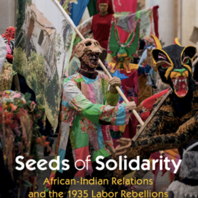 Book Celebration: Seeds of Solidarity: African-Indian Relations and the 1935 Labor Rebellions in British Guiana by Nicole Burrowes 